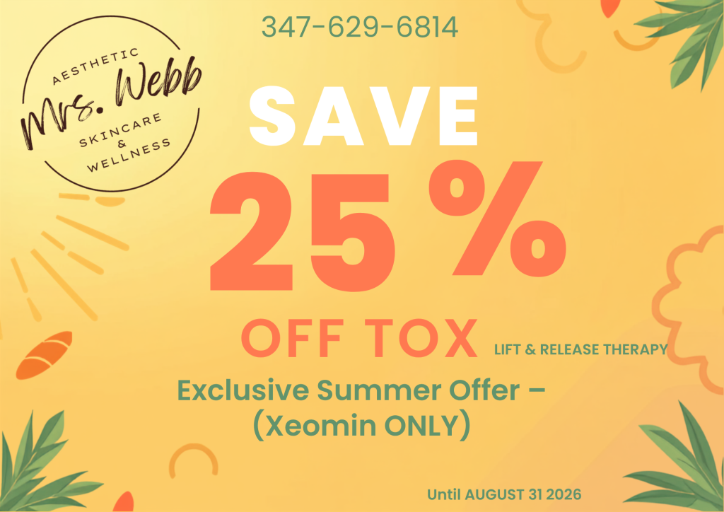Save 25% off Tox at Mrs. Webb Aesthetic in Brooklyn. Exclusive summer offer on Xeomin only, valid until August 31 2026. Call 347-629-6814.